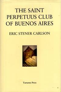 The Saint Perpetuus Club of Buenos Aires by Carlson, Eric Stener - 2009