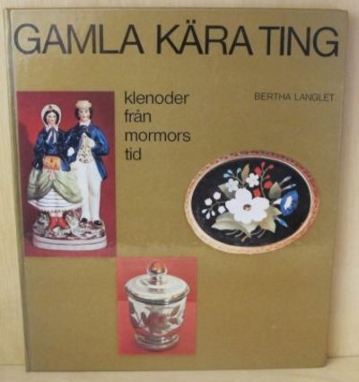 Gamla kära ting. Klenoder från mormors tid.