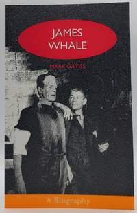 James Whale: A Biography or The Would-be Gentleman