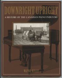 image of Downright Upright: A History of the Canadian Piano Industry