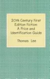 20th Century First Edition Fiction : A Price and Identification Guide by Thomas Lee - 1996