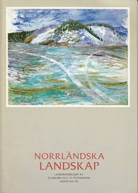 Norrlandska Landskap - Landskapsbilder Av 50 Malare Och 10 Fotografer Under 200 Ar - Catalogue...