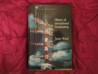 A History of International Broadcasting: v. 19 (IEE History of Technology)