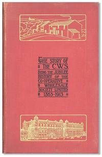 image of The Story of the C.W.S. The Jubilee History of the Co-Operative Wholesale Society Limited, 1863-1913