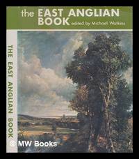 The East Anglian book : a personal anthology / edited by Michael Watkins by Michael Watkins - First Edition - 1971 - from MW Books Ltd. (SKU: 251260)