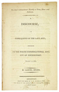 The Sixth Commandment Friendly to Virtue, Honor and Politeness. A discourse, in consequence of the late duel, addressed to the North Congregational Society of Newburyport: August 5, 1804