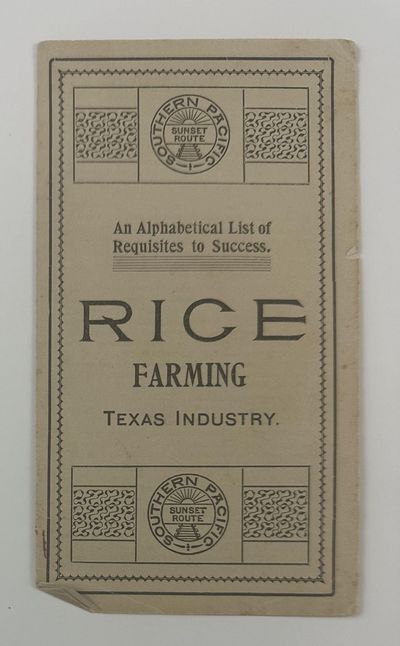 An Alphabetical List of Requisites to Success. Rice Farming Texas Industry [cover title]
