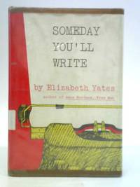 Someday You&#039;ll Write by Elizabeth Yates - 1967