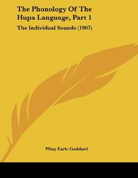 The Phonology Of The Hupa Language, Part 1: The Individual Sounds (1907)