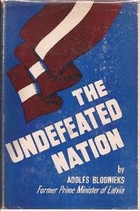 The Undefeated Nation by Blodnieks, Adolfs (Former Prime Minister of Latvia) *SIGNED by author* - 1960