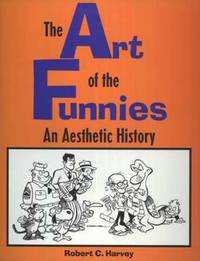 The Art of the Funnies : An Aesthetic History by Robert C. Harvey - 1994