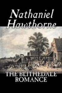 image of The Blithedale Romance by Nathaniel Hawthorne, Fiction, Classics, Fairy Tales, Folk Tales, Legends & Mythology