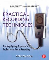 Practical Recording Techniques : The Step-by-Step Approach to Professional Audio Recording