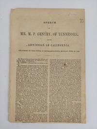 SPEECH OF MR. M. P. GENTRY, OF TENNESSEE, ON THE ADMISSION OF CALIFORNIA. DELIVERED IN THE HOUSE OF REPRESENTATIVES, MONDAY, JUNE 10, 1850