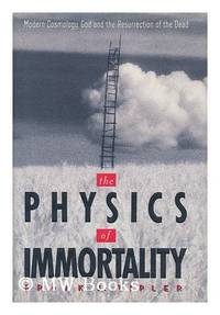 image of The Physics of Immortality: Modern Cosmology, God and the Resurrection of the Dead