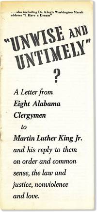 Unwise and Untimely." A Letter from Eight Alabama Clergymen to Martin Luther King Jr. and his reply to them on order and common sense, the law and justice, nonviolence and love [Letter From Birmingham City Jail]