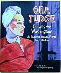 Ona Judge Outwits the Washingtons: An Enslaved Woman Fights for Freedom