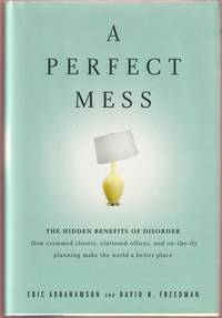 cover of A Perfect Mess: The Hidden Benefits of Disorder: How crammed closets, cluttered offices, and on-the-fly planning make the world a better place.