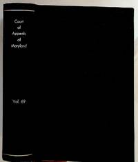 Reports of Cases Argued and Determined in the Court of Appeals of Maryland. Vol. LXIX. Containing Cases in April and October Terms, 1888