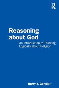 Reasoning about God: An Introduction to Thinking Logically about Religion