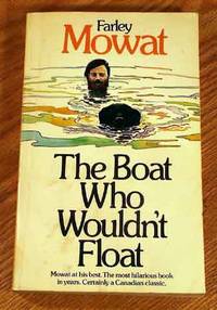 The Boat Who Wouldnâ��t Float. by Mowat, Farley - 1974