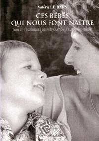 Ces bébés qui nous font naître - tome 2 techniques de préparation...