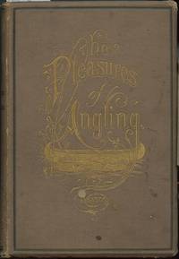 Pleasures of Angling with Rod and Reel for Trout and Salmon. by George Dawson - Signed First Edition - 1876 - from HJHurley (SKU: 275)