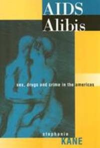 AIDS Alibis : Sex, Drugs, and Crime in the Americas