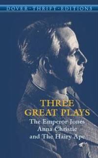 Three Great Plays : The Emperor Jones; Anna Christie; the Hairy Ape