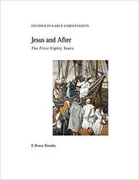 Jesus and After : The First Eighty Years