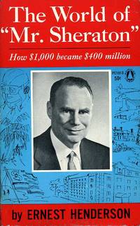 image of The World of Mr Sheraton : How $1,000 Became $400 Million