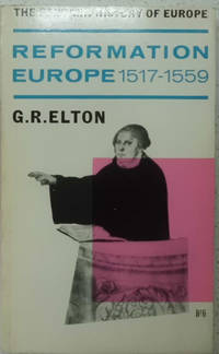 Reformation Europe 1517-1559 (The Fontana History Of Europe) by G.R. Elton - 1963