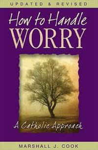 How to Handle Worry : A Catholic Approach