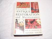 Encyclopedia of Antique Restoration and Maintenance Dennis (Introduction by) You by Young, Dennis - 1974-11-01