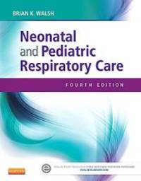 Neonatal and Pediatric Respiratory Care, 4e by Brian K. Walsh RRT-NPS  ACCS  FAARC - 2014-04-05