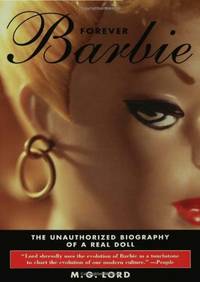 Forever Barbie: The Unauthorized Biography of a Real Doll