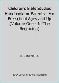 Children&#039;s Bible Studies Handbook for Parents - For Pre-school Ages and Up (Volume One - In The Beginning) by R.B. Thieme, Jr - 1993