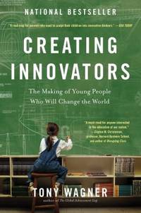 Creating Innovators : The Making of Young People Who Will Change the World