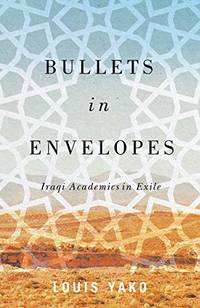 Bullets in Envelopes: Iraqi Academics in Exile