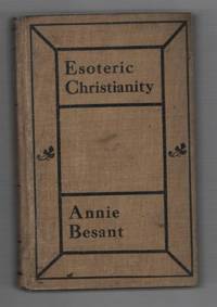 Esoteric Christianity or the Lesser Mysteries by Besant, Annie - 1913