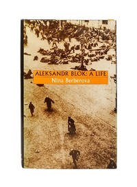 Aleksandr Blok: A Life by Berberova, Nina; Marsack, Robyn [trans.] - 1996