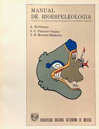 MANUAL DE BIOESPELEOLOGIA (CON NUEVAS APORTACIONES DE MORELOS Y GUERRERO, MEXICO)