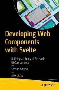 Developing Web Components with Svelte : Building a Library of Reusable UI Components