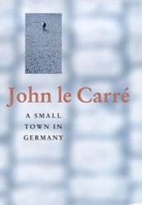 A Small Town in Germany by John Le Carre - 2001-05-03