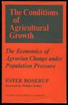 The Conditions of Agricultural Growth: The Economics of Agrarian Change Under Population Pressure