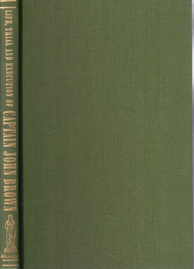 The Life, Trial, and Execution of Captain John Brown, Known as "Old Brown of Ossawatomie" With a Full Account of the Attempted Insurrection At Harper's Ferry
