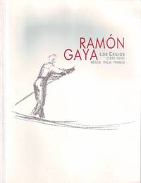 RAMÓN GAYA. Los exilios: México, Italia, Francia (1939 - 1959).  Catálogo de exposición....