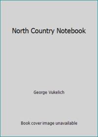 North Country Notebook by George Vukelich - 1992