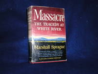 Massacre: The Tragedy at White River by Sprague, Marshall - 1957