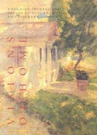 Visions of Home : American Impressionist Images of Suburban Leisure and Country Comfort
